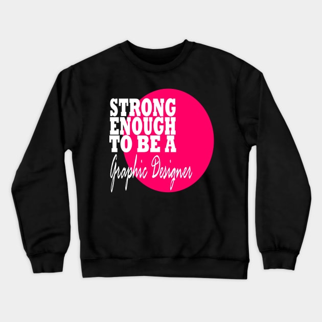 Graphic Designer Strong Crewneck Sweatshirt by MarieStar